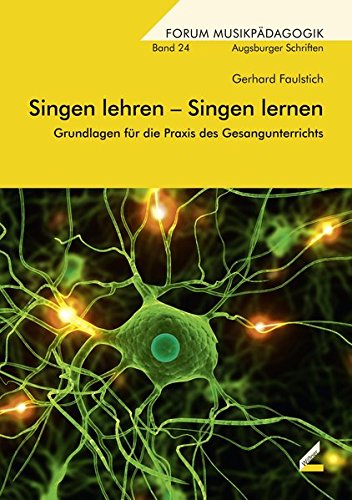 Download Singen lehren – Singen lernen: Grundlagen für die Praxis des Gesangunterrichts (Augsburger Schriften)