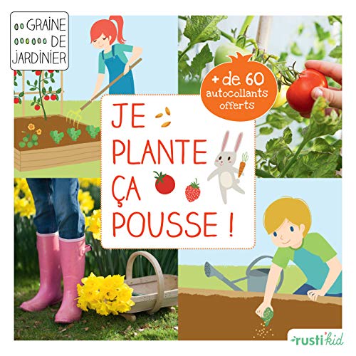 Je plante, ça pousse ! : Mon premier carré de jardin Je plante, ça pousse ! : Mon premier carré de jardin