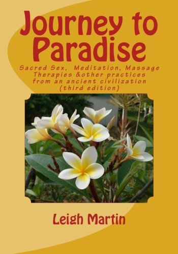 Journey to Paradise: Sacred Sex, Meditation, Spiritual Energy Massage and other healthy practices from Harappa by Mr Leigh Martin BSc (2012-09-25)