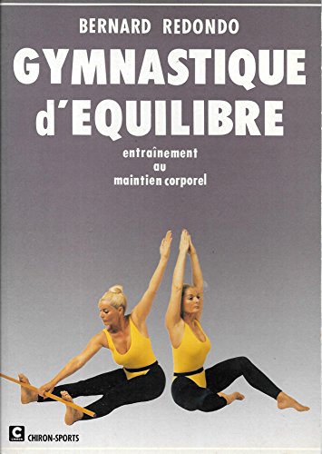 Gymnastique d'équilibre : Musculation isométrique, mise en éveil des réflexes posturaux, gymnastique de maintien