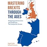 Mastering Brexits Through The Ages: Entrepreneurial Innovators and Small Firms - The Catalysts for Success