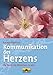 Kommunikation des Herzens: Die Kunst, mit Menschen zu sein by