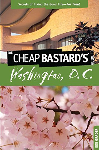 Cheap Bastard'sTM Guide to Washington, D.C.: Secrets of Living the Good Life--For Free! (English Edi