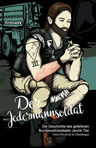 Der Jedermannsoldat: Die Geschichte des gefallenen Bundeswehrsoldaten Jannik Trer von [LÃ©on-David de la Chessloque]