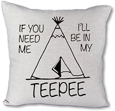 If you need me I'll be in my teepee - 18" Pillow Cover
