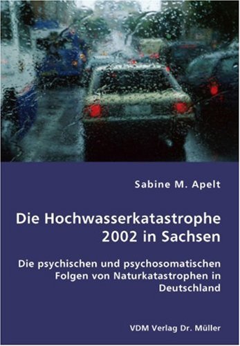 Die Hochwasserkatastrophe 2002 in Sachsen: Die psychischen und psychosomatischen Folgen von Naturkatastrophen in Deutschland