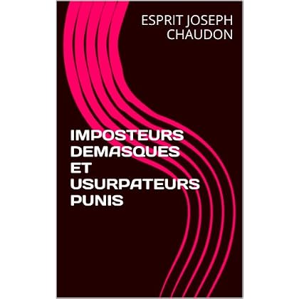 IMPOSTEURS DEMASQUES ET USURPATEURS PUNIS IMPOSTEURS DEMASQUES ET USURPATEURS PUNIS