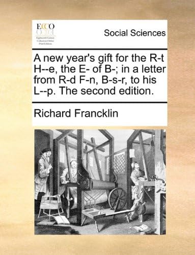 A new year's gift for the R-t H--e, the E- of B-; in a letter from R-d F-n, B-s-r, to his L--p. The second edition.