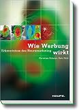 Wie Werbung wirkt. Erkenntnisse des Neuromarketing. by Christian Scheier, Dirk Held