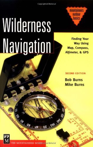 Wilderness Navigation: Finding Your Way Using Map, Compass, Altimeter & Gps (Mountaineers Outdoor Ba Wilderness Navigation: Finding Your Way Using Map, Compass, Altimeter & Gps (Mountaineers Outdoor Ba