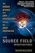The Source Field Investigations: The Hidden Science and Lost Civilizations Behind the 2012 Prophecies by 