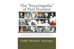 The "Encyclopedia" of Pool Hustlers: A rowdy assortment of anecdotes, insights, encounters, and esoteric knowledge of the legendary pool hustlers of the second half of the 20th century