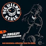 Der Angriff der Unbesiegbaren. Das Original-Hörspiel zur TV-Serie: Die Wilden Kerle 1 by 