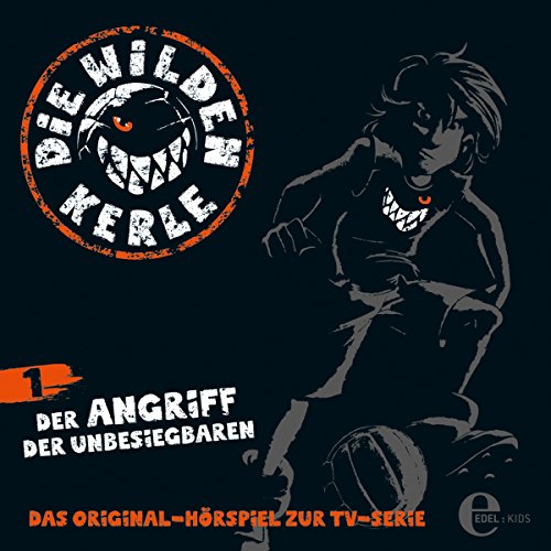 Der Angriff der Unbesiegbaren. Das Original-Hörspiel zur TV-Serie: Die Wilden Kerle 1