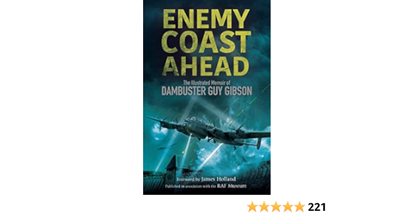 Enemy Coast Ahead The Illustrated Memoir Of Dambuster Guy Gibson English Edition Ebook Gibson Guy Holland James Holland James Gair Nigel Owen Dr Robert Amazon Fr