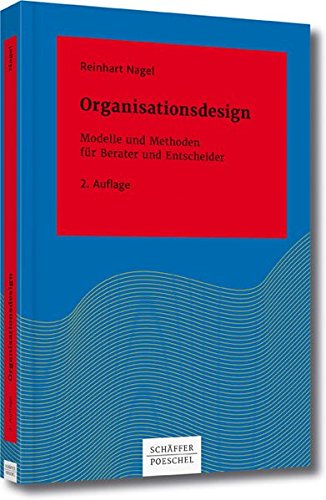 Organisationsdesign: Modelle und Methoden für Berater und Entscheider (Systemisches Management)