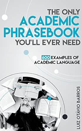 The Only Academic Phrasebook You Ll Ever Need 600 Examples Of Academic Language Ebook Barros Luiz Otavio Amazon Co Uk Kindle Store