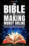 The Bible of Making Money Online: Make More Money, Obtain Financial Freedom, and Live the Life You've Always Wanted (English Edition) by 