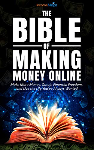 The Bible of Making Money Online: Make More Money, Obtain Financial Freedom, and Live the Life You've Always Wanted (English Edition)