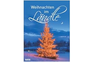 Weihnachten im Ländle: Geschichten, Rezepte, Bräuche, Basteln, Deko, Weihnachtsmärkte