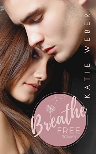Breathe Free: Since you've been Mine (Keep Breathing Trilogie 3) (German Edition)
