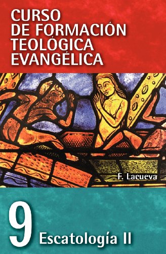 Cft 09 - Escatologa II (Curso de Formacion Teologica Evangelica)