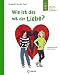 Wie ist das mit der Liebe?: Fragen und Antworten zur Aufklärung für Kinder ab 9 by