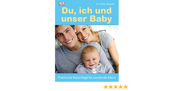 Du Ich Und Unser Baby Praktische Ratschlage Fur Werdende Eltern Amazon De Stoppard Miriam Bucher