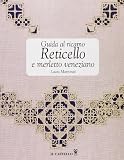 Guida al ricamo. Reticello e merletto veneziano. Ediz. illustrata