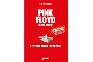 Pink Floyd. Il fiume infinito. Le storie dietro le canzoni. Nuova ediz.