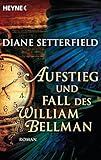Bücher Neuerscheinungen 2022 - Aufstieg und Fall des William Bellman: Roman von Diane Setterfield