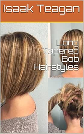 Long Tapered Bob Hairstyles Ebook Isaak Teagan Amazon In Kindle