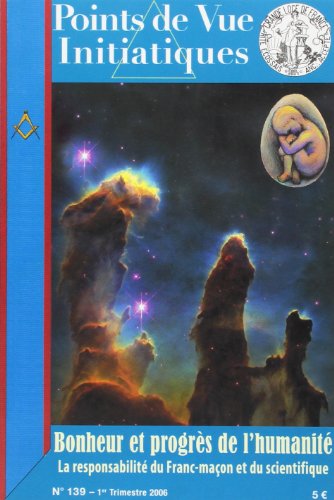Points de Vue Initiatiques N°139: Bonheur et progrès de l'humanité, la responsabilité du Franc-maçon et du scientifique en ligne