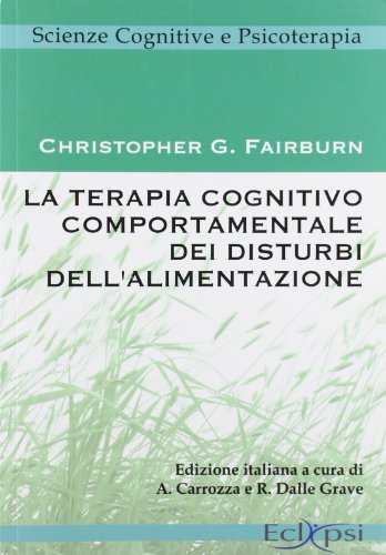 La terapia cognitivo comportamentale dei disturbi dell'alimentazione La terapia cognitivo comportamentale dei disturbi dell'alimentazione