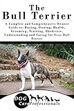 Image de The Bull Terrier: A Complete and Comprehensive Owners Guide to: Buying, Owning, Health, Gr