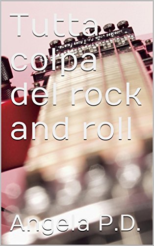 Angela P.D. - Tutta colpa del rock and roll (2015)