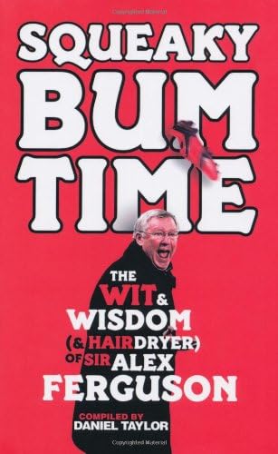 Squeaky Bum Time: The Wit & Wisdom of Sir Alex Ferguson