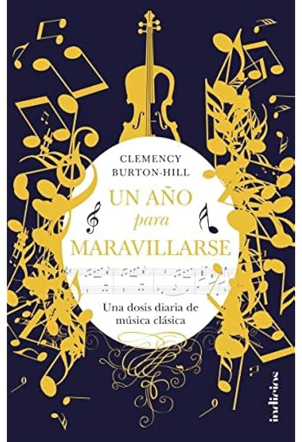 Un año para maravillarse: Una dosis diaria de música clásica (Indicios no ficción) : BURTON-HILL, CLEMENCY, Moya Valle, Antonio P.: Amazon.es: Libros