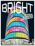 Bright: Architectural Illumination and Light Projections: Architectural Illumination and Light Installations by