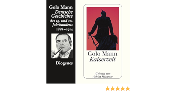 Kaiserzeit Deutsche Geschichte Des 19 Und 20 Jahrhunderts 4 Horbuch Download Amazon De Achim Hoppner Golo Mann Diogenes Verlag Ag Audible Audiobooks