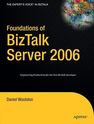 Download Foundations of BizTalk Server 2006 (Expert's Voice) Download Foundations of BizTalk Server 2006 (Expert's Voice)