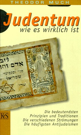 Judentum, wie es wirklich ist. Die bedeutendsten Prinzipien und Traditionen - Die verschiedenen Strömungen - Die häufigsten Antijudaismen