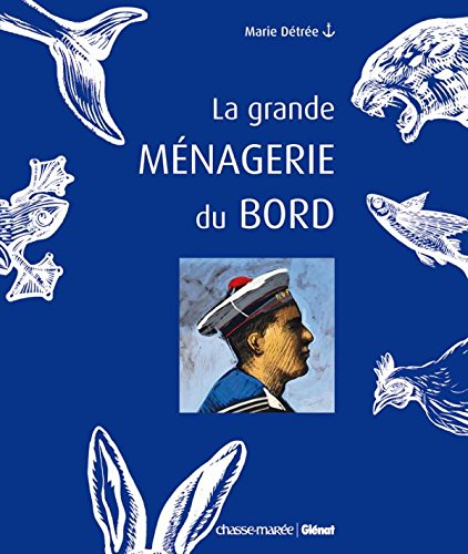 Download La grande ménagerie du bord: Petit traité de zoomorphisme en usage dans la Marine Download La grande ménagerie du bord: Petit traité de zoomorphisme en usage dans la Marine