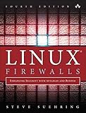 Linux Firewalls: Enhancing Security with nftables and Beyond: Enhancing Security with nftables and Beyond (4th Edition) by