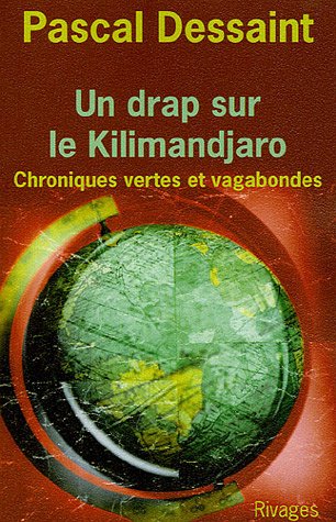 Télécharger Un drap sur le Kilimandjaro : Chroniques vertes et vagabondes Francais PDF
