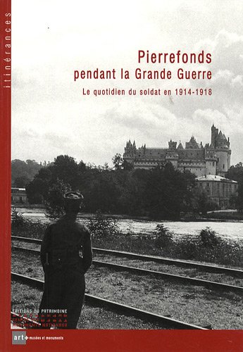 Pierrefonds pendant la Grande Guerre : Le quotidien du soldat en 1914-1918
