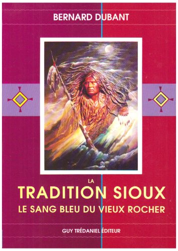 Download La Tradition sioux : Le Sang bleu du vieux rocher Download La Tradition sioux : Le Sang bleu du vieux rocher
