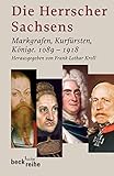 Die Herrscher Sachsens: Markgrafen, Kurfürsten, Könige 1089-1918 by 