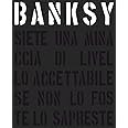 Banksy. Siete una minaccia di livello accettabile. Nuova ediz.