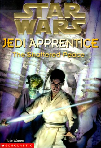 Shattered Peace (Star Wars: Jedi Apprentice)